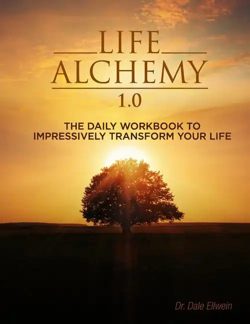 Life Alchemy 1.0: The Daily Workbook to Impressively Transform Your Life - Paperback