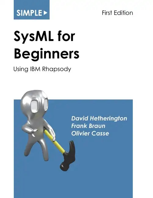 Simple SysML for Beginners: Using IBM Rhapsody - Paperback