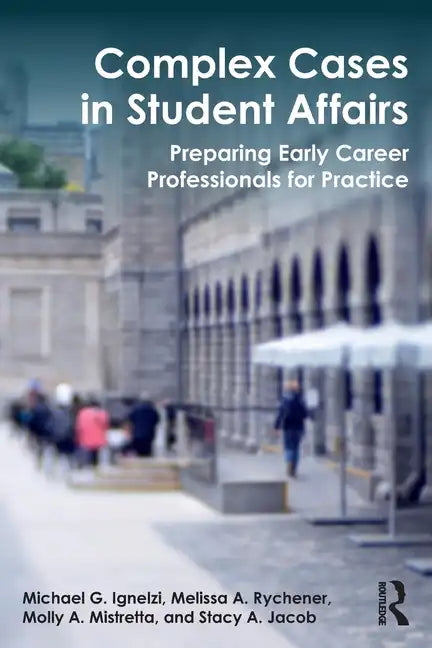 Complex Cases in Student Affairs: Preparing Early Career Professionals for Practice - Paperback