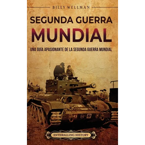 Segunda Guerra Mundial: Una guía apasionante de la Segunda Guerra Mundial - Hardcover