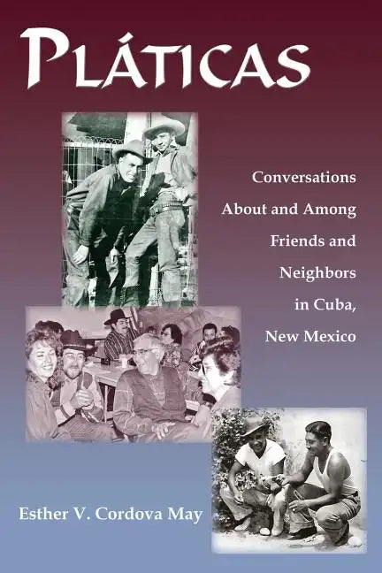 Platicas: Conversations About and Among Friends and Neighbors in Cuba, New Mexico - Paperback