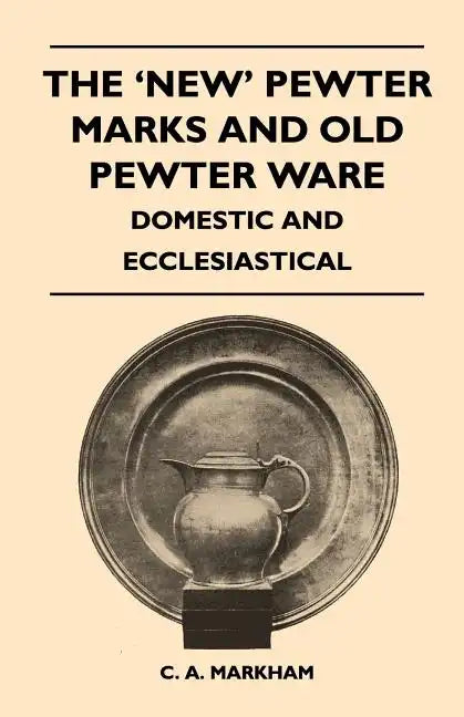 The 'New' Pewter Marks and Old Pewter Ware - Domestic and Ecclesiastical - Paperback