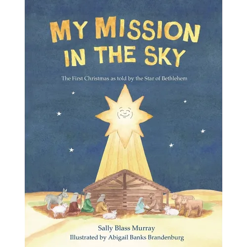 My Mission in the Sky: The First Christmas as Told by the Star of Bethlehem - Paperback