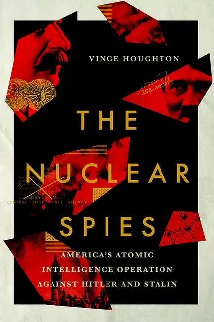 Nuclear Spies: America's Atomic Intelligence Operation Against Hitler and Stalin - Hardcover