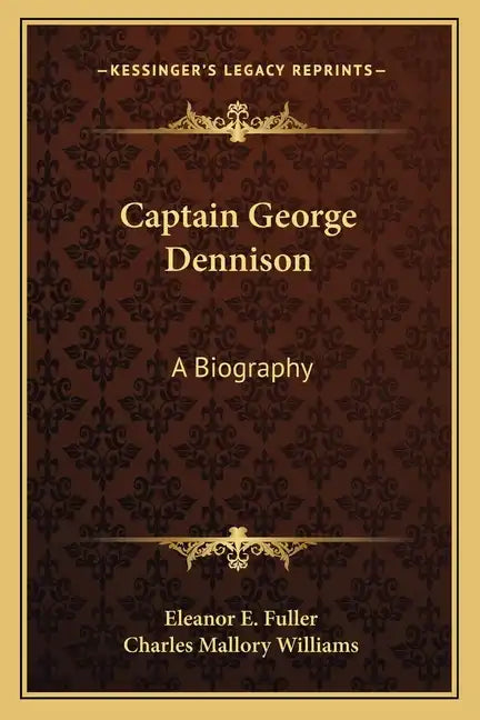 Captain George Dennison: A Biography - Paperback