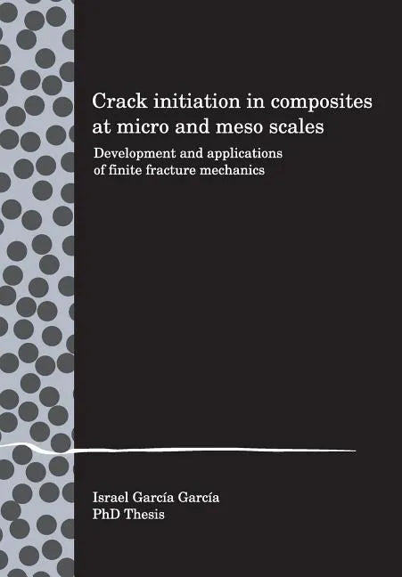 Crack initiation in composites at micro and meso scales: Development and applications of finite fracture mechanics - Paperback