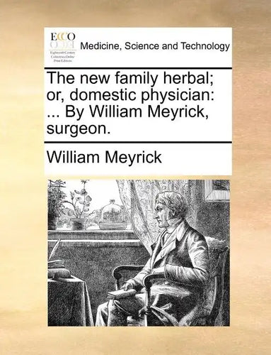 The new family herbal; or, domestic physician: ... By William Meyrick, surgeon. - Paperback