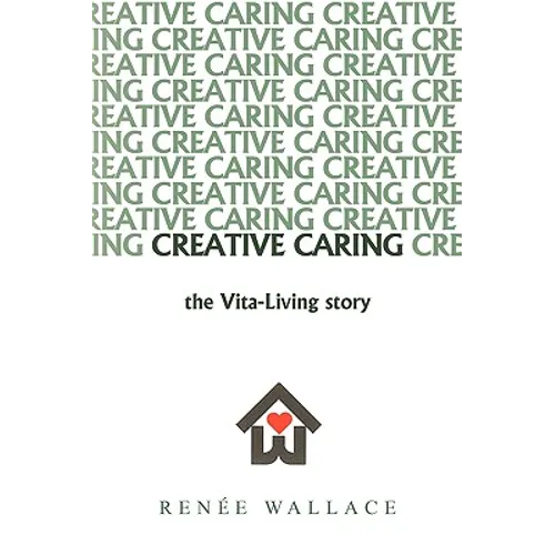 Creative Caring: : -The Vita-Living Story- - Paperback