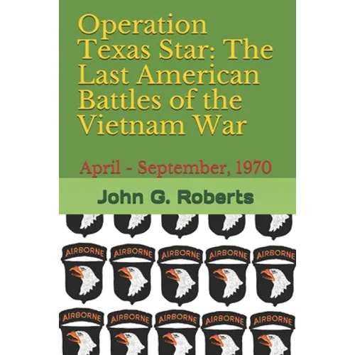 Operation Texas Star: The Last American Battles of the Vietnam War: April - September, 1970 - Paperback