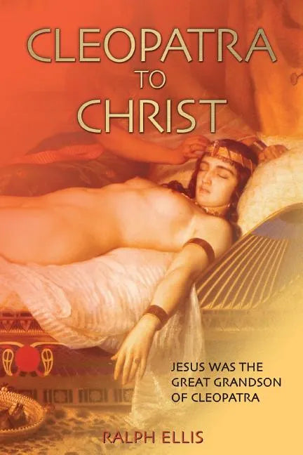 Cleopatra to Christ: Jesus: the great-grandson of Cleopatra. - Paperback
