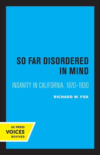 So Far Disordered in Mind: Insanity in California 1870 - 1930 - Paperback