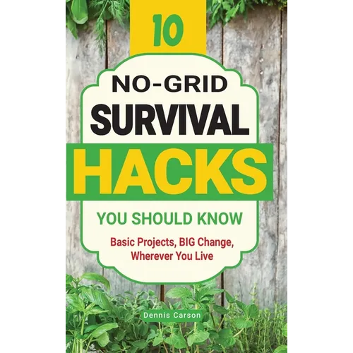 10 No-Grid Survival Hacks You Should Know: Basic Projects, BIG Change, Wherever You Live - Hardcover