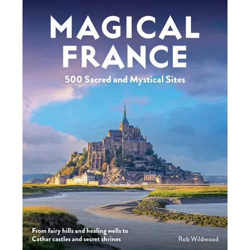 Magical France: 500 Sacred and Mystical Sites - Paperback