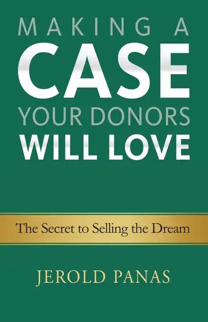Making a Case Your Donors Will Love: The Secret to Selling the Dream - Paperback