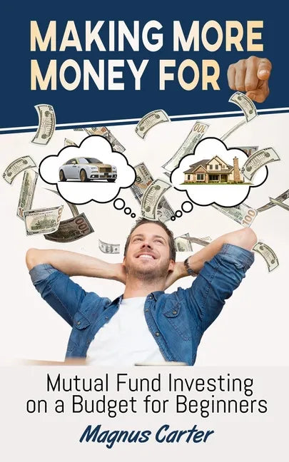 Making More Money for You! Mutual Fund Investing on a Budget for Beginners - Paperback