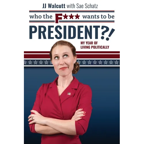 Who the F*** Wants to be President: My Year of Living Politically - Paperback