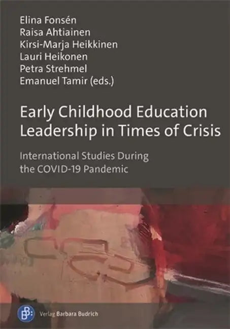 Early Childhood Education Leadership in Times of Crisis: International Studies During the Covid-19 Pandemic - Paperback