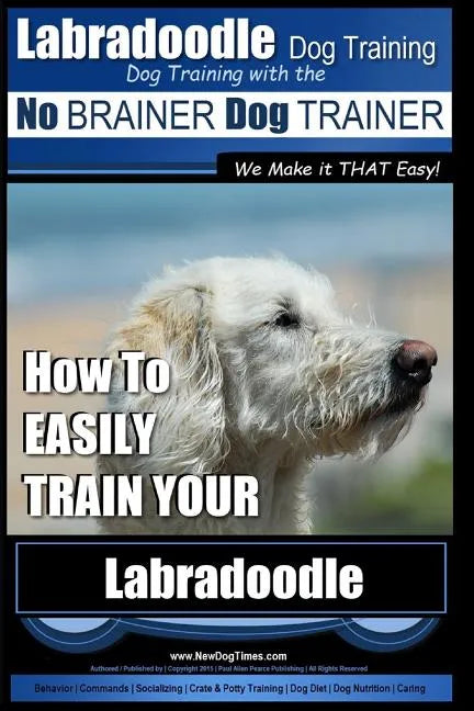 Labradoodle Training: Dog Training With the No BRAINER Dog TRAINER 