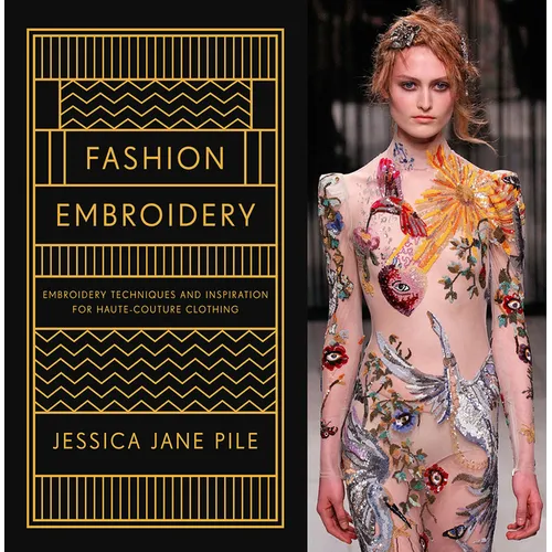 Fashion Embroidery: Embroidery Techniques and Inspiration for Haute-Couture Clothing - Hardcover