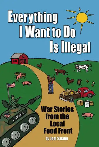 Everything I Want to Do Is Illegal: War Stories from the Local Food Front - Paperback