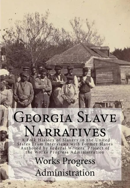 Georgia Slave Narratives: A Folk History of Slavery in the United States From Interviews with Former Slaves - Paperback