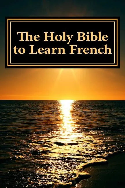 The Holy Bible to Learn French: Bilingual Book - Paperback
