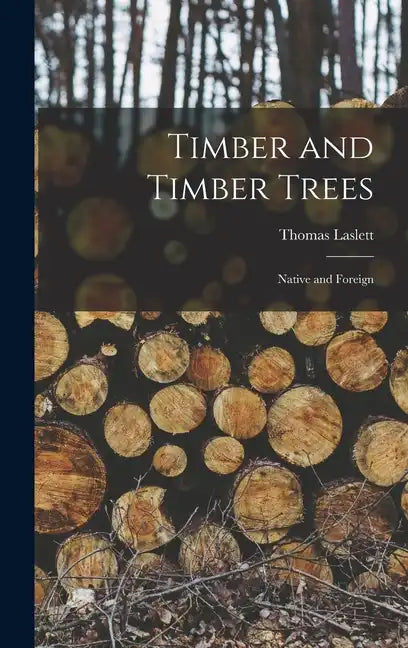 Timber and Timber Trees: Native and Foreign - Hardcover