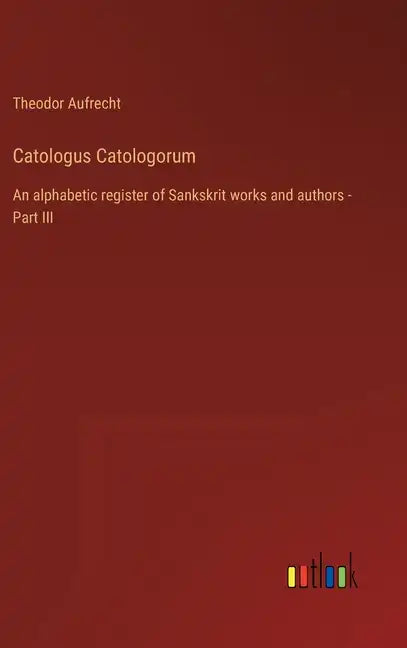 Catologus Catologorum: An alphabetic register of Sankskrit works and authors - Part III - Hardcover
