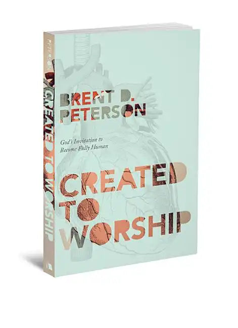 Created to Worship: God's Invitation to Become Fully Human - Paperback