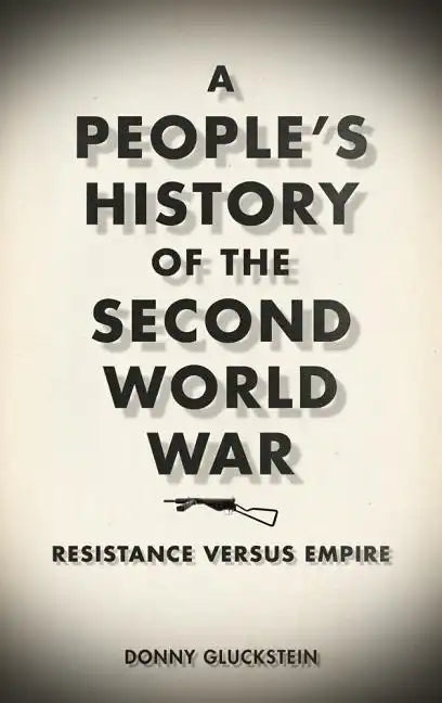 A People's History of the Second World War: Resistance Versus Empire - Paperback
