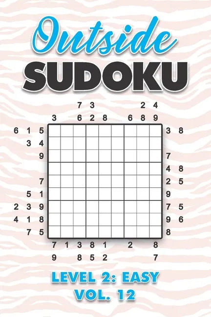 Outside Sudoku Level 2: Easy Vol. 12: Play Outside Sudoku 9x9 Nine Grid With Solutions Easy Level Volumes 1-40 Sudoku Cross Sums Variation Tra - Paperback