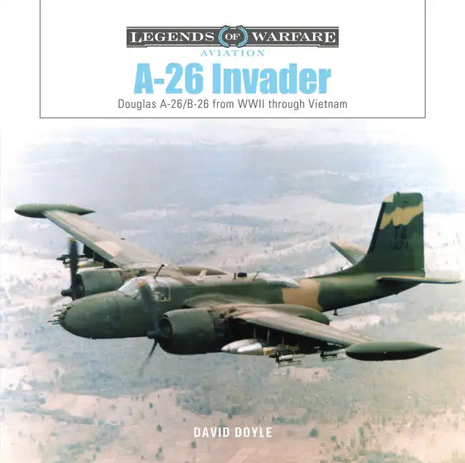 A-26 Invader: Douglas A-26/B-26 from WWII Through Vietnam - Hardcover