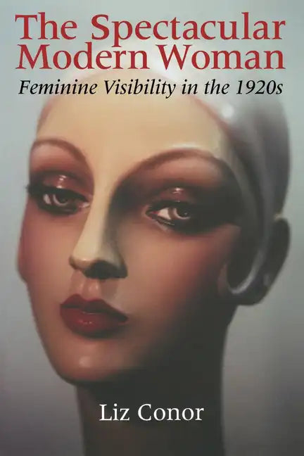 The Spectacular Modern Woman: Feminine Visibility in the 1920s - Paperback