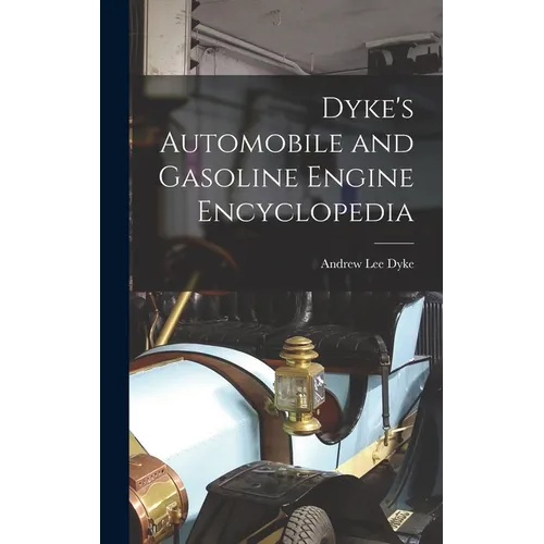 Dyke's Automobile and Gasoline Engine Encyclopedia - Hardcover