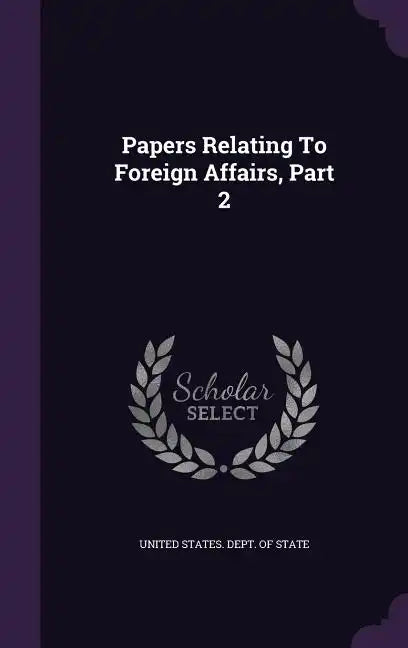Papers Relating to Foreign Affairs, Part 2 - Hardcover