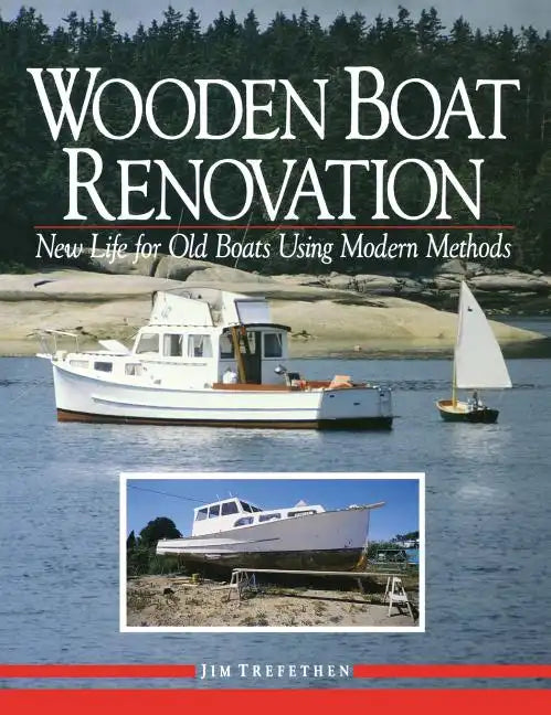 Wooden Boat Renovation: New Life for Old Boats Using Modern Methods - Hardcover