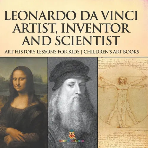 Leonardo da Vinci: Artist, Inventor and Scientist - Art History Lessons for Kids Children's Art Books - Paperback