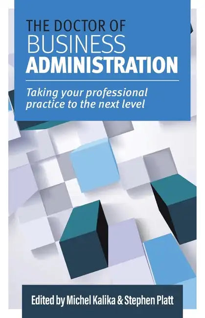 The Doctor of Business Administration: Taking your professional practice to the next level - Paperback