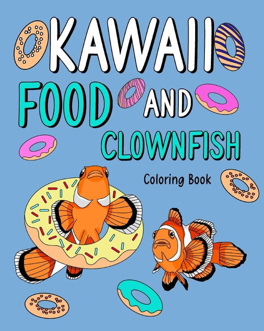 Kawaii Food and Clownfish Coloring Book: Activity Relaxation, Painting Menu Cute, and Animal Pictures - Paperback