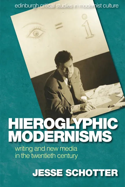 Hieroglyphic Modernisms: Writing and New Media in the Twentieth Century - Paperback