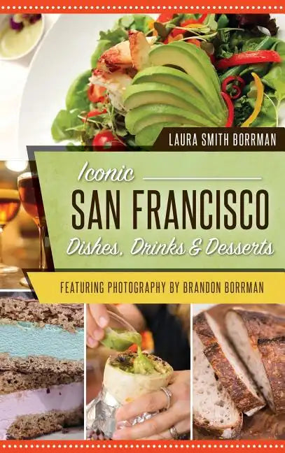 Iconic San Francisco Dishes, Drinks & Desserts - Hardcover
