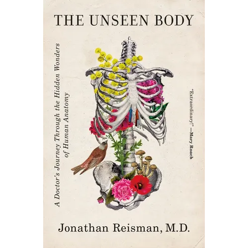 The Unseen Body: A Doctor's Journey Through the Hidden Wonders of Human Anatomy - Paperback
