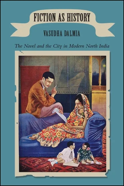 Fiction as History: The Novel and the City in Modern North India - Paperback