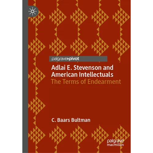 Adlai E. Stevenson and American Intellectuals: The Terms of Endearment - Hardcover