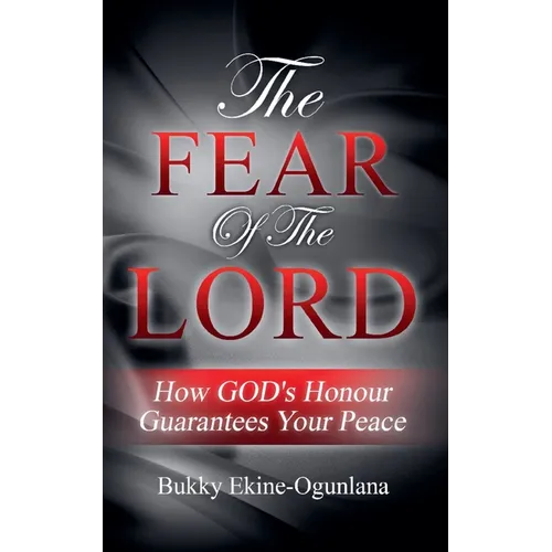 The Fear of the Lord: How God's Honour Guarantees Your Peace