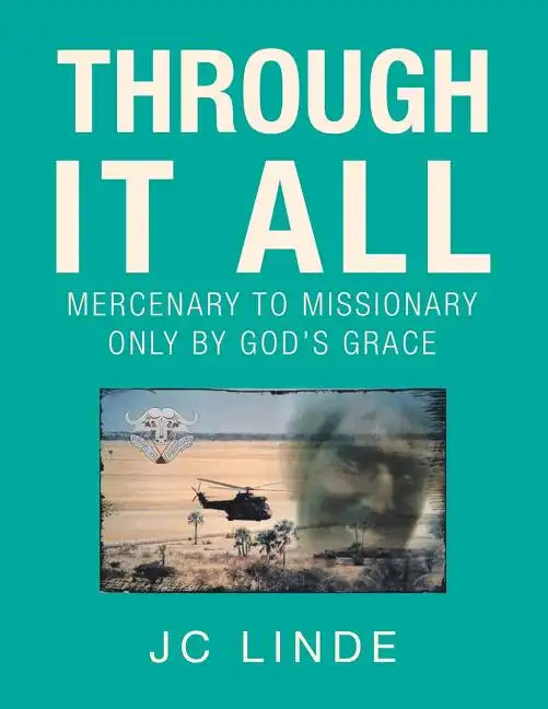 Through It All: Mercenary to Missionary Only by God's Grace - Paperback
