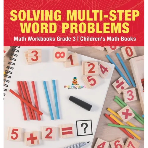 Solving Multi-Step Word Problems - Math Workbooks Grade 3 Children's Math Books - Hardcover