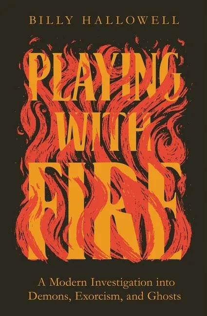 Playing with Fire: A Modern Investigation Into Demons, Exorcism, and Ghosts - Paperback