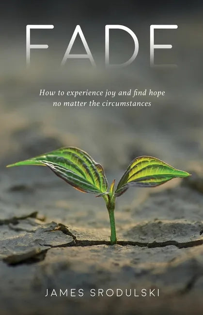 Fade: How to experience joy and find hope no matter the circumstances - Paperback