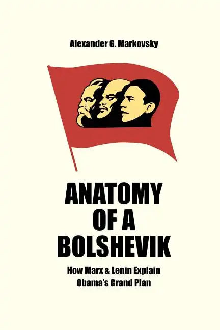 Anatomy of a Bolshevik: How Marx & Lenin Explain Obama's Grand Plan - Paperback